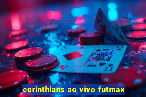 corinthians ao vivo futmax